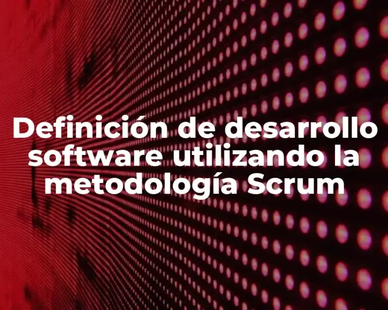 Definición de desarrollo software utilizando la metodología Scrum