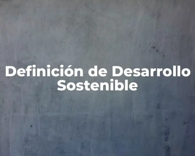 Definición de Desarrollo Sostenible