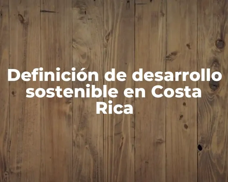 Definición de desarrollo sostenible en Costa Rica