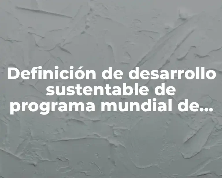 Definición de desarrollo sustentable de programa mundial de alimentos
