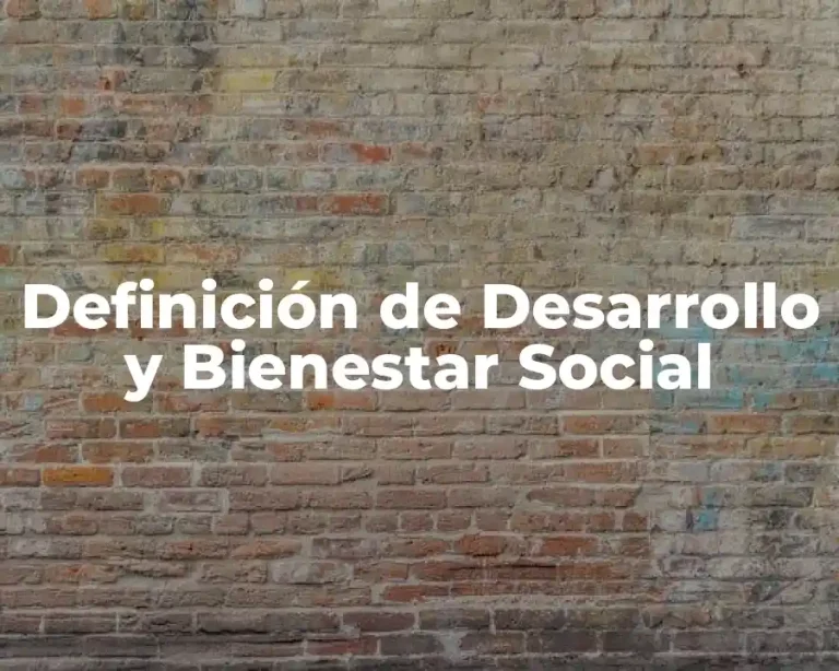 Definición de Desarrollo y Bienestar Social