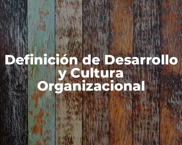 Definición de Desarrollo y Cultura Organizacional