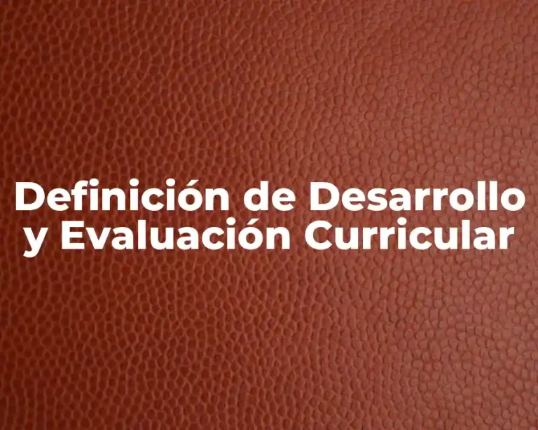Definición de Desarrollo y Evaluación Curricular