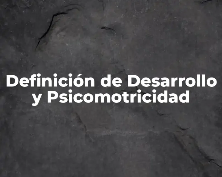 Definición de Desarrollo y Psicomotricidad