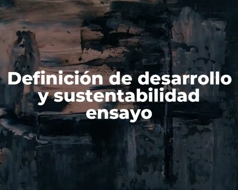 Definición de desarrollo y sustentabilidad ensayo