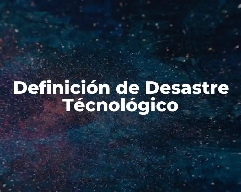 Definición de Desastre Técnológico