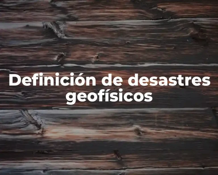 Definición de desastres geofísicos
