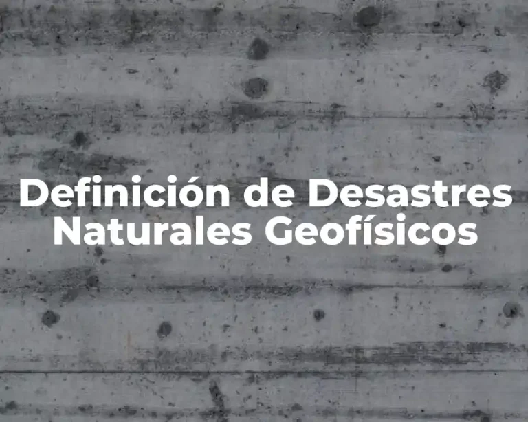 Definición de Desastres Naturales Geofísicos