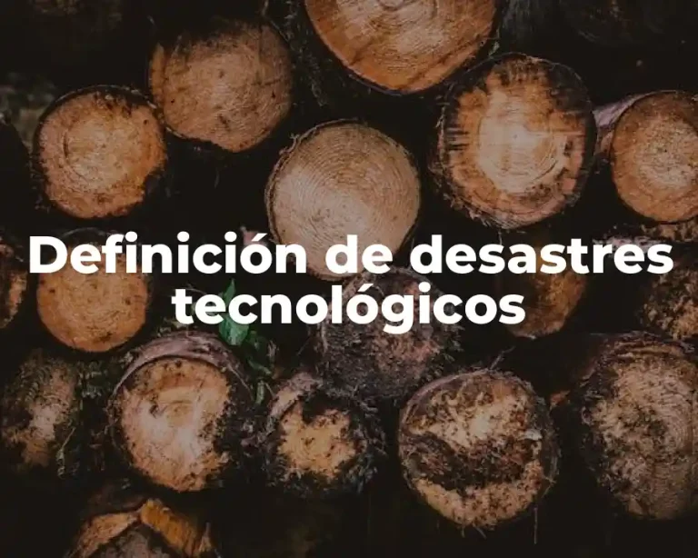 Definición de desastres tecnológicos