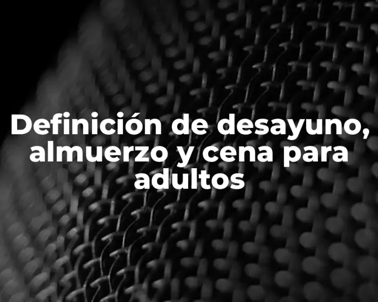 Definición de desayuno, almuerzo y cena para adultos