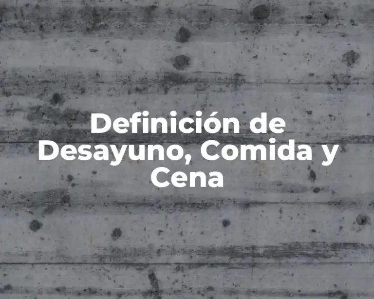 Definición de Desayuno, Comida y Cena