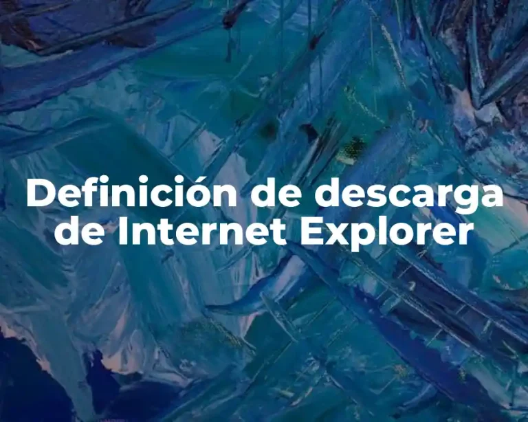 Definición de descarga de Internet Explorer