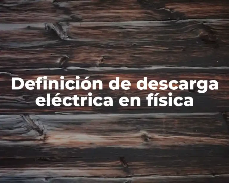 Definición de descarga eléctrica en física
