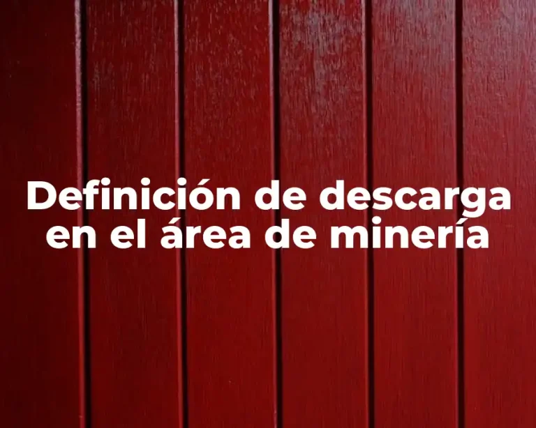 Definición de descarga en el área de minería