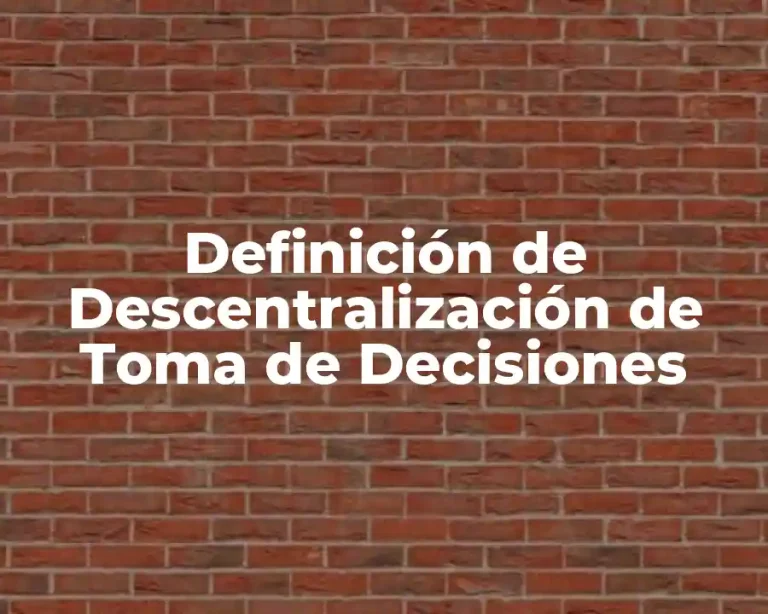 Definición de Descentralización de Toma de Decisiones