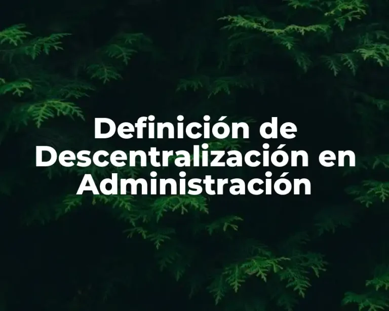 Definición de Descentralización en Administración