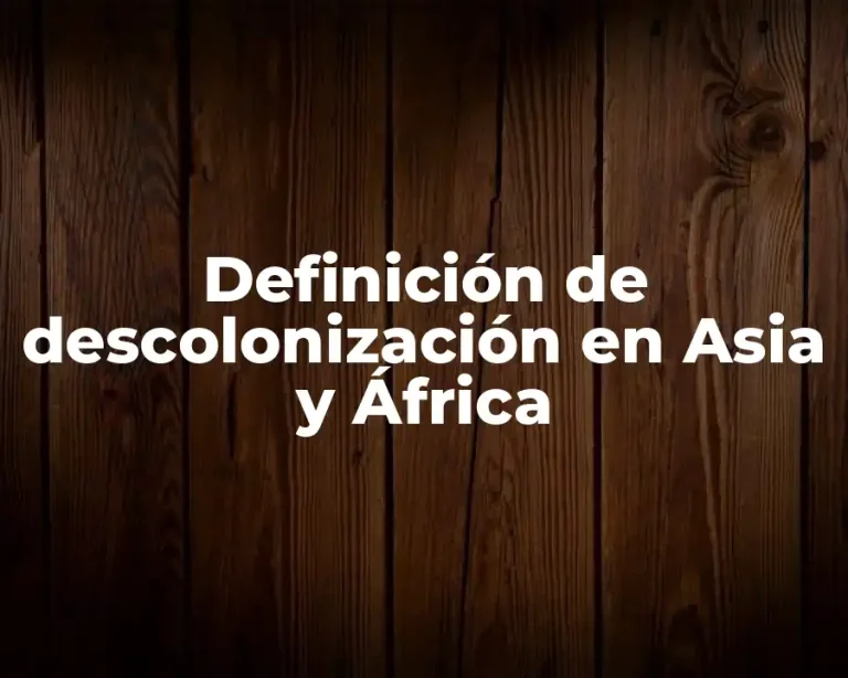 Definición de descolonización en Asia y África
