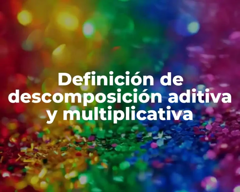 Definición de descomposición aditiva y multiplicativa