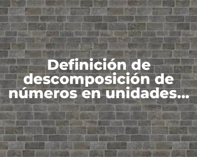 Definición de descomposición de números en unidades, decenas y centenas