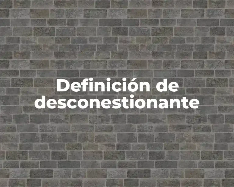 Definición de desconestionante