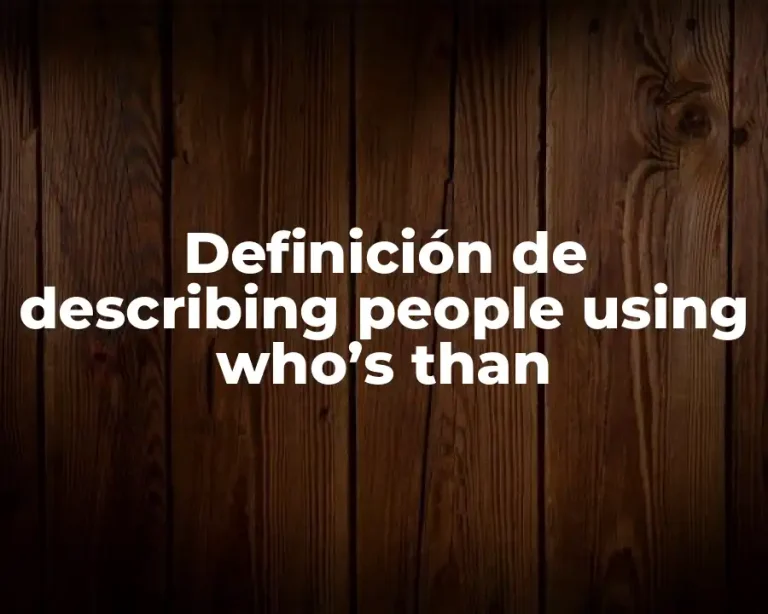 Definición de describing people using who’s than
