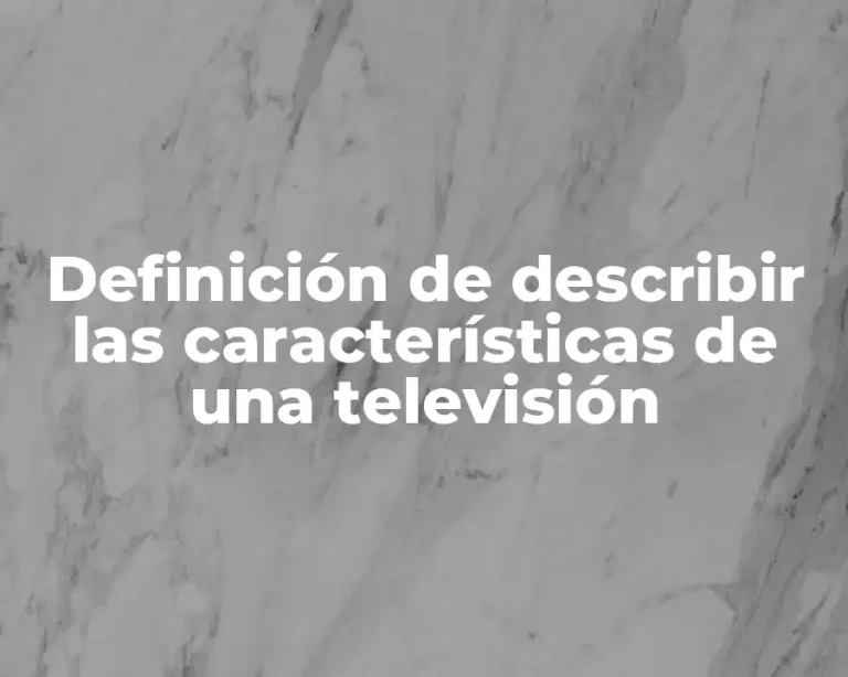 Definición de describir las características de una televisión