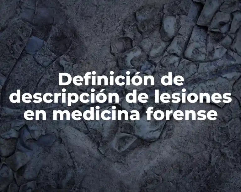 Definición de descripción de lesiones en medicina forense