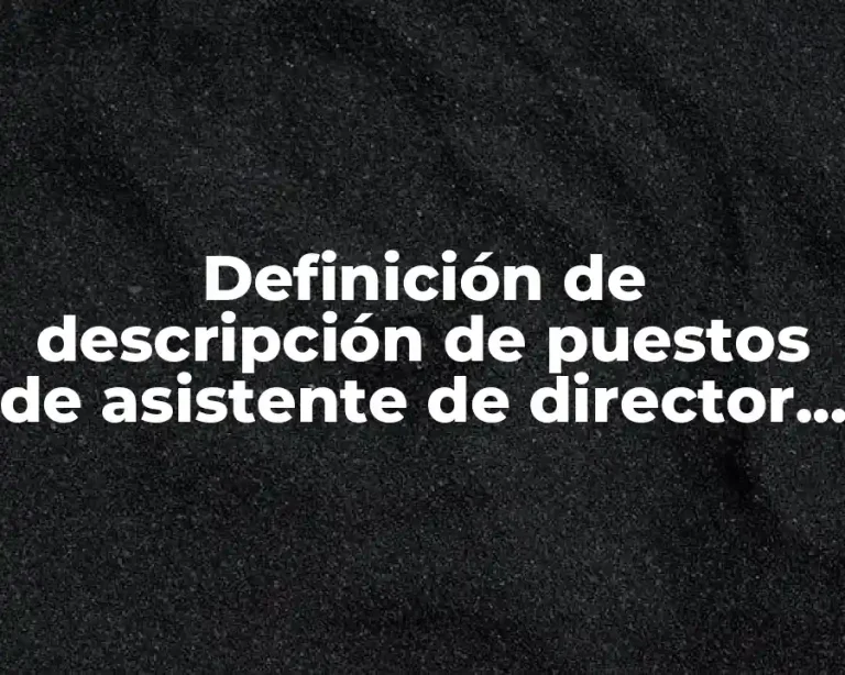 Definición de descripción de puestos de asistente de director general
