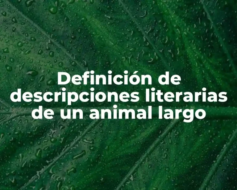 Definición de descripciones literarias de un animal largo