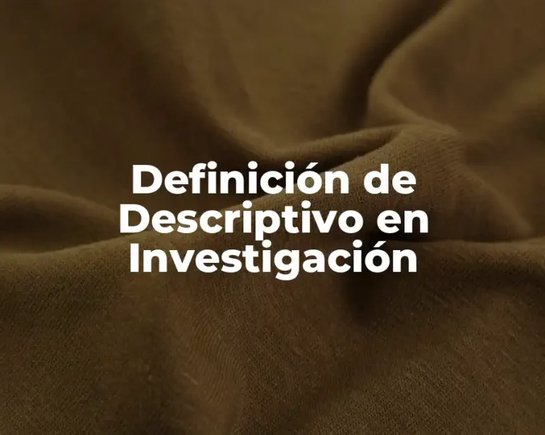 Definición de Descriptivo en Investigación