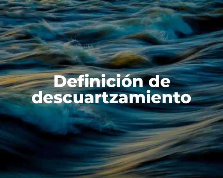 Definición de descuartzamiento