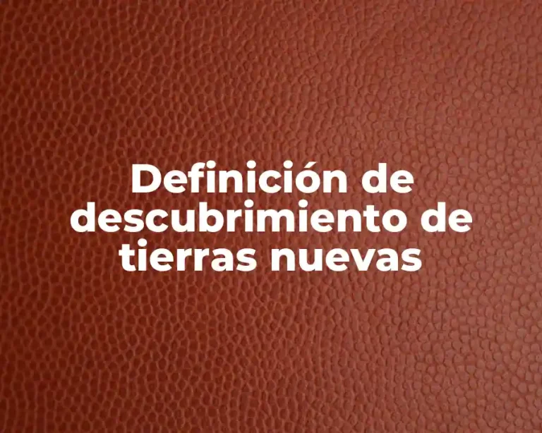 Definición de descubrimiento de tierras nuevas
