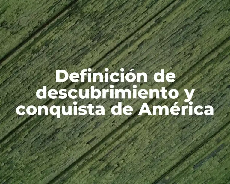 Definición de descubrimiento y conquista de América