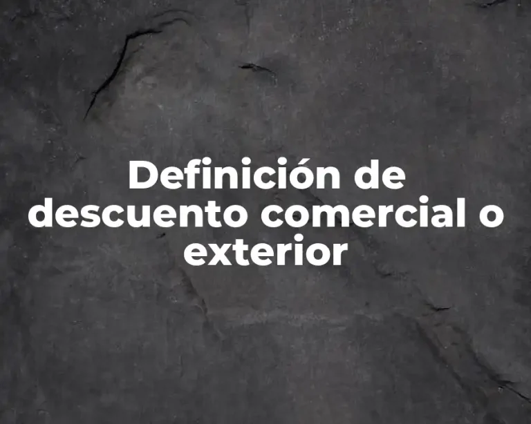 Definición de descuento comercial o exterior