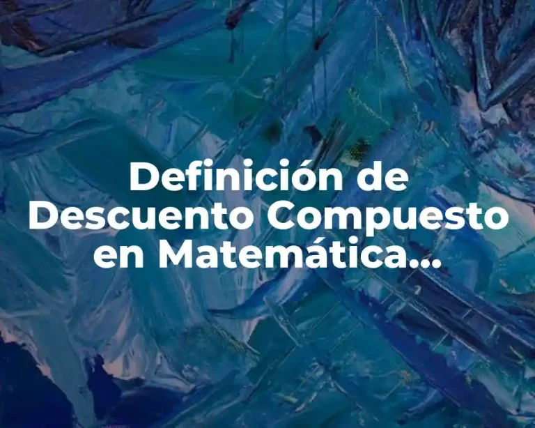 Definición de Descuento Compuesto en Matemática Financiera