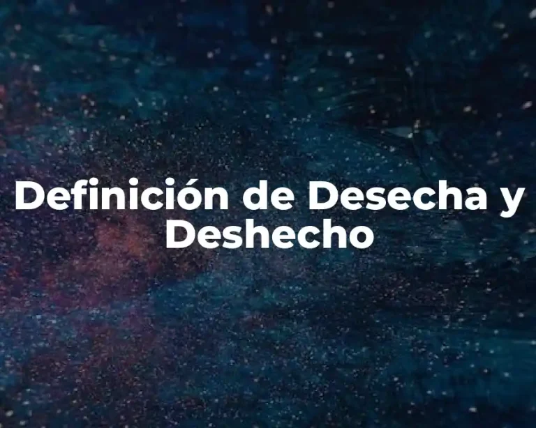 Definición de Desecha y Deshecho