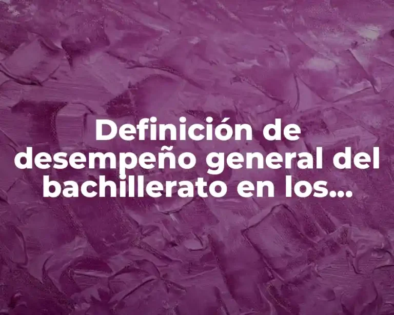 Definición de desempeño general del bachillerato en los alumnos
