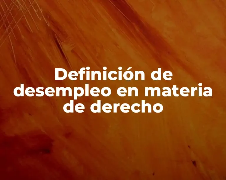 Definición de desempleo en materia de derecho