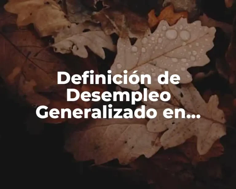 Definición de Desempleo Generalizado en Economía