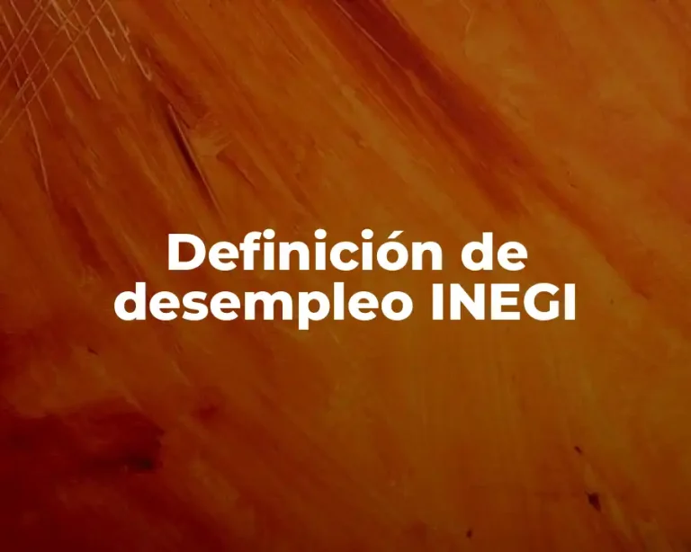 Definición de desempleo INEGI