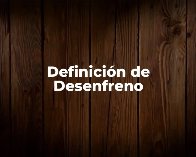 Definición de Desenfreno