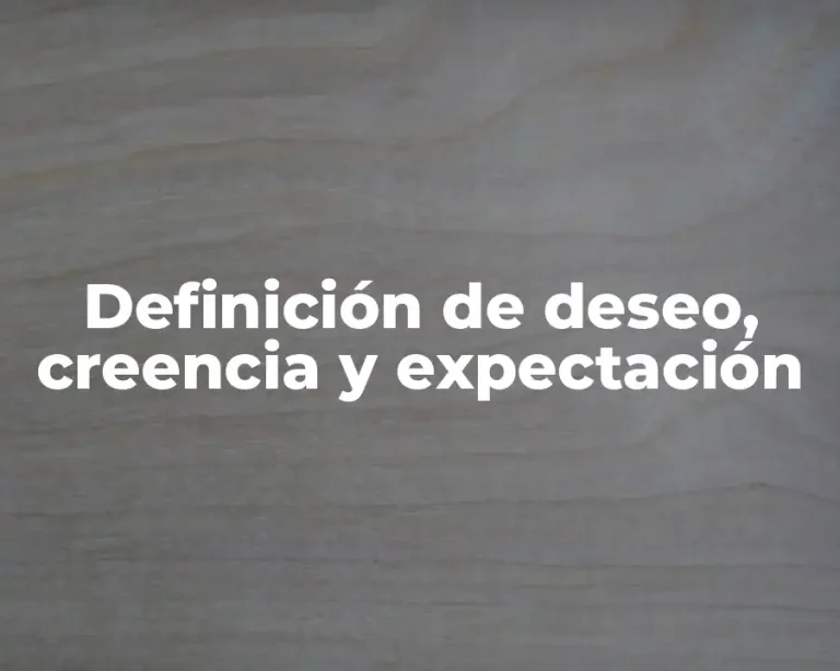 Definición de deseo, creencia y expectación