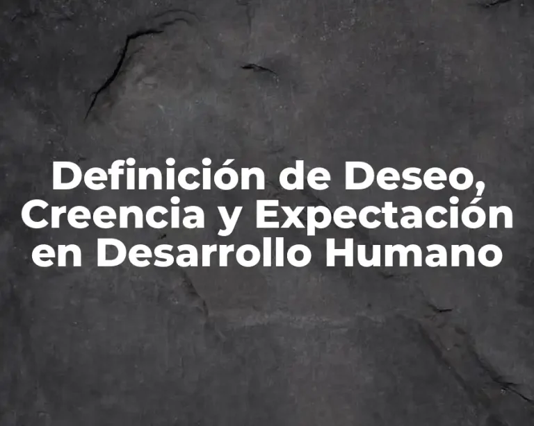 Definición de Deseo, Creencia y Expectación en Desarrollo Humano