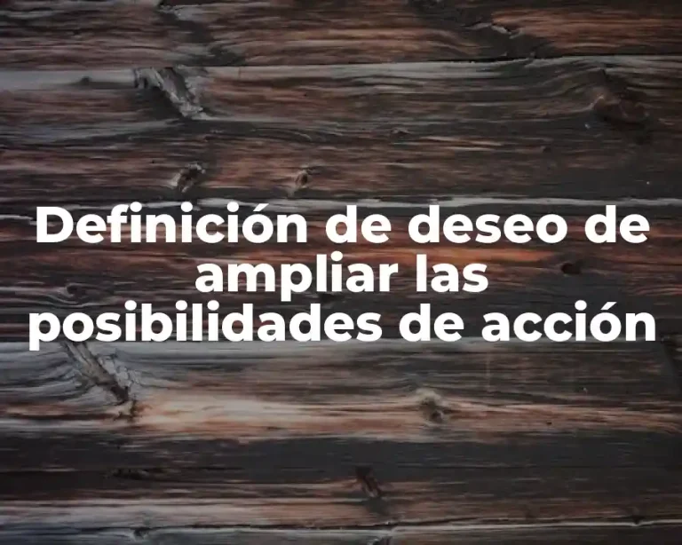 Definición de deseo de ampliar las posibilidades de acción