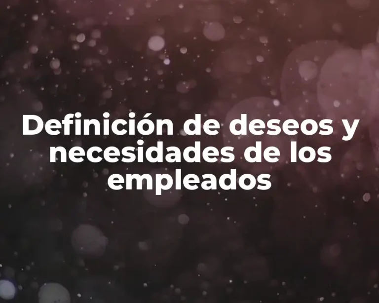 Definición de deseos y necesidades de los empleados