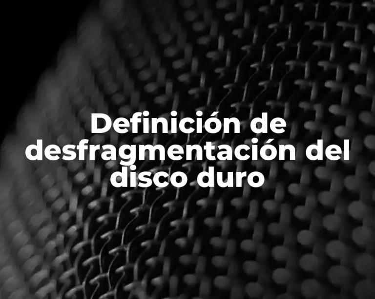 Definición de desfragmentación del disco duro