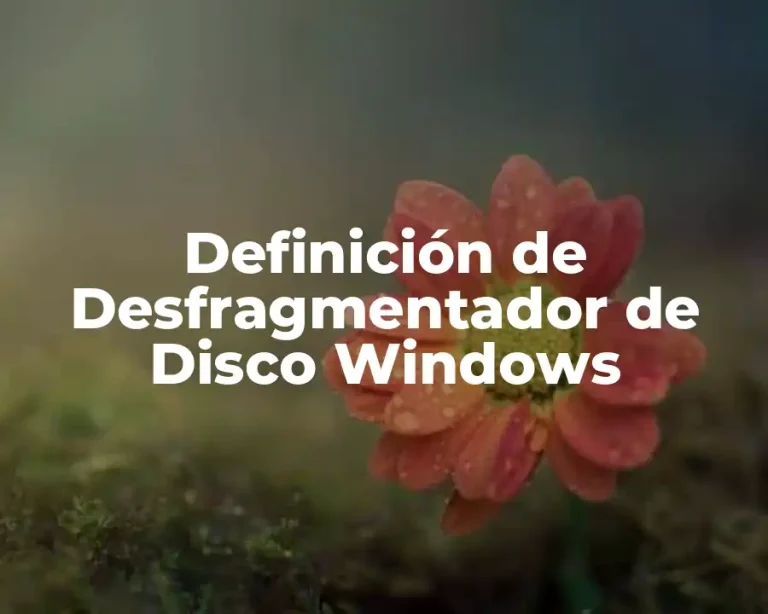 Definición de Desfragmentador de Disco Windows