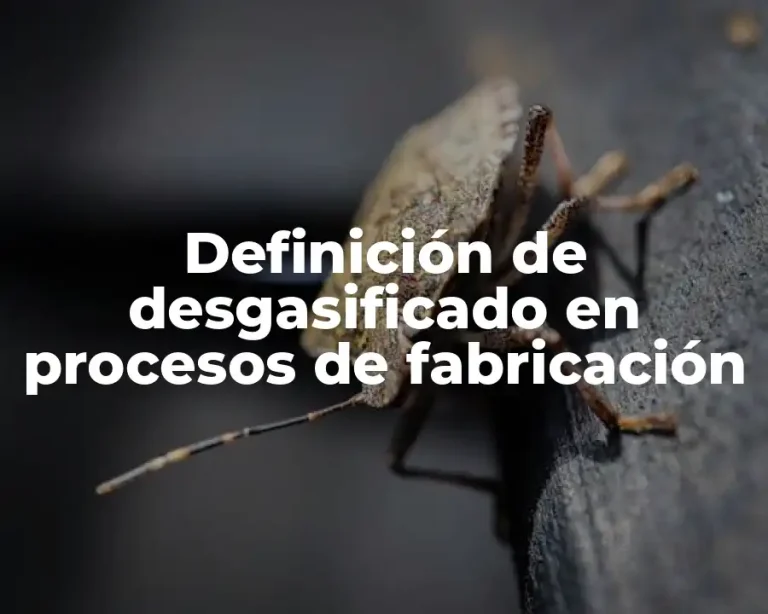 Definición de desgasificado en procesos de fabricación
