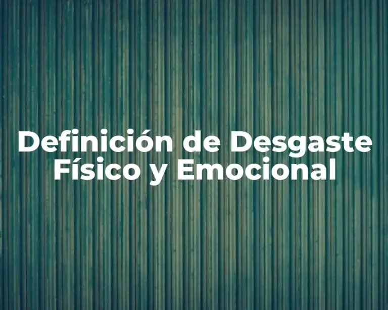 Definición de Desgaste Físico y Emocional