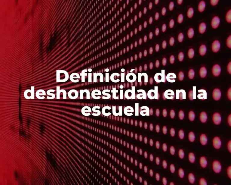 Definición de deshonestidad en la escuela